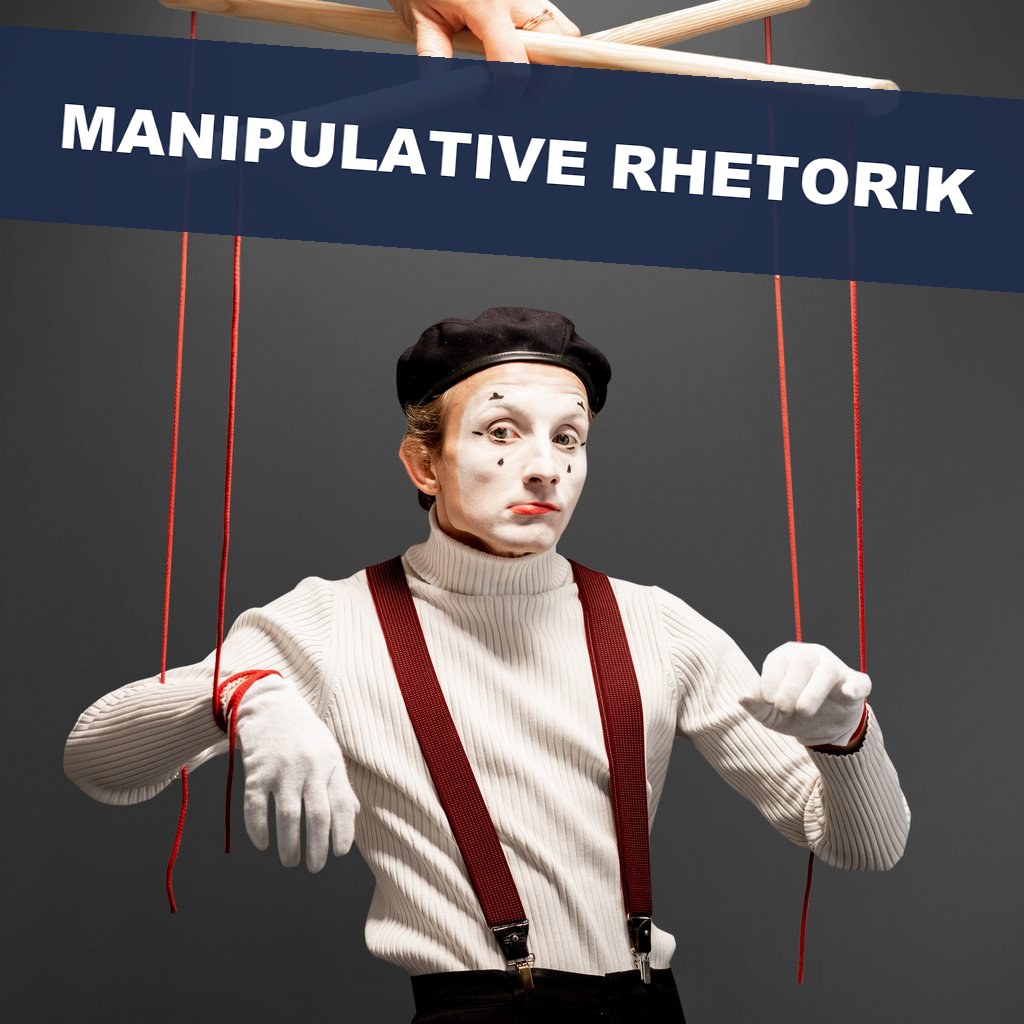 Manipulative Rhetorik - erkennen, abwehren, mit Bedacht einsetzen